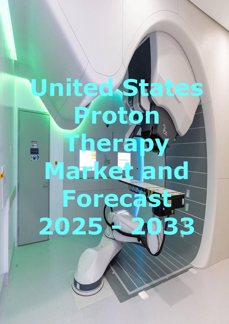 United States Proton Therapy Market Size, Growth and Forecast 2025 – 2033