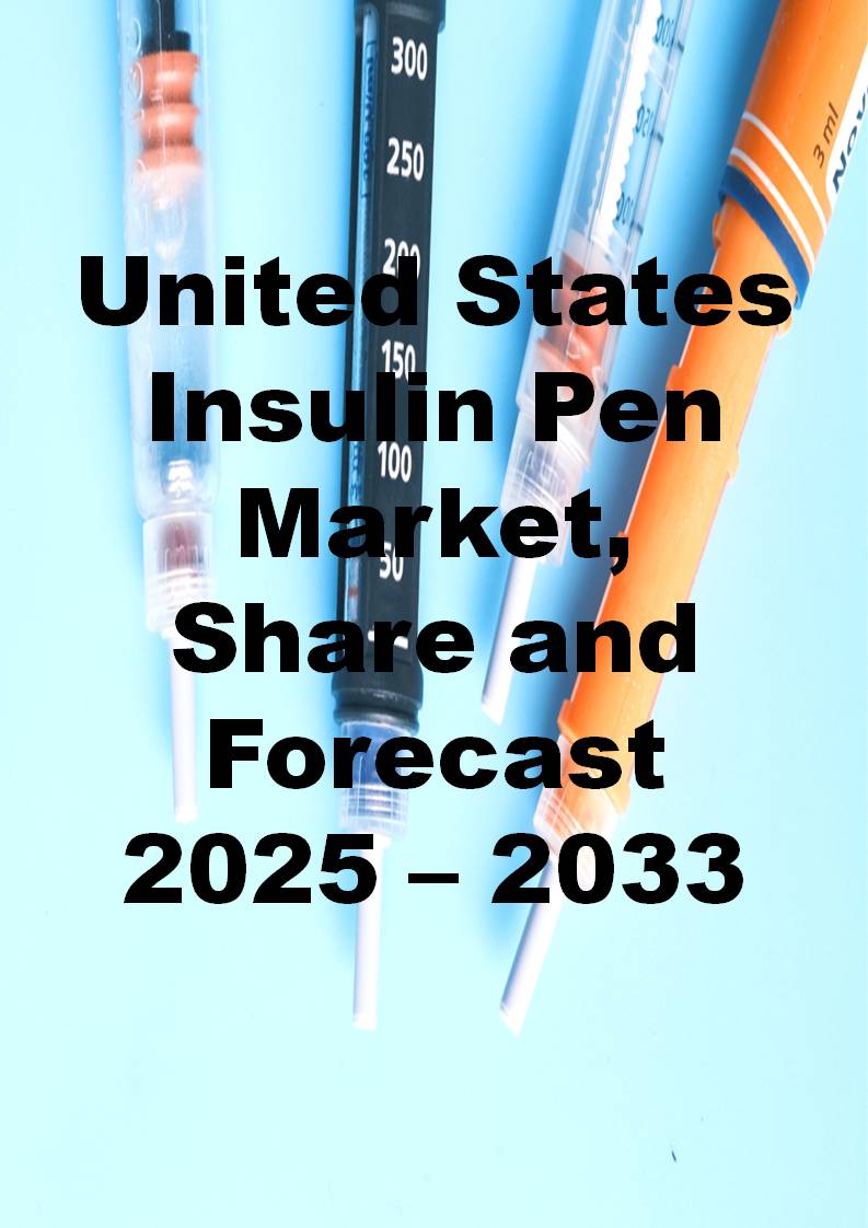 United States Insulin Pens Market Size, Insights, Competitive Landscape, and Forecast, 2025 – 2033