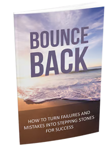 Bounce Back: How to Turn Failures and Mistakes into Stepping Stone for Success