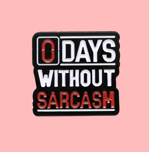 Metalinis pin ženklelis "0 days without sarcasm"