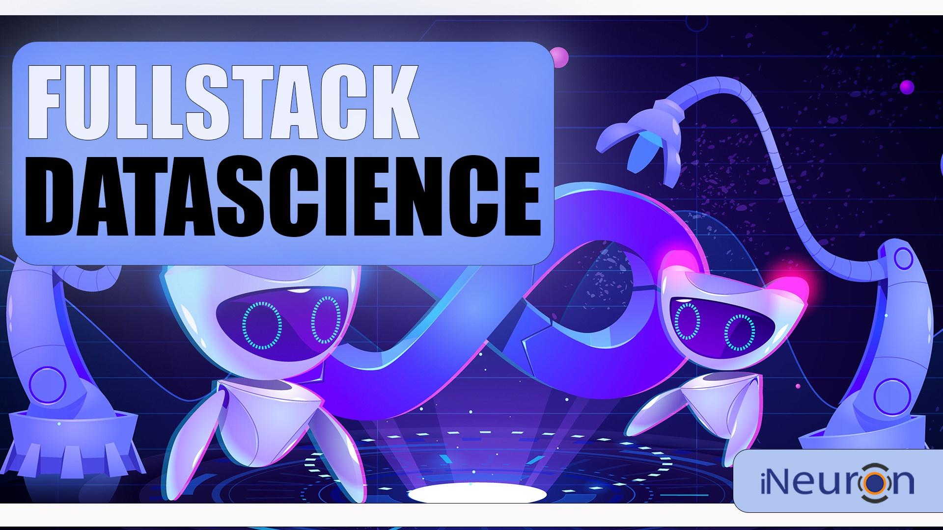 Complete Full Stack Data Science Course: Master Data Science with iNeuron's Full Stack Program