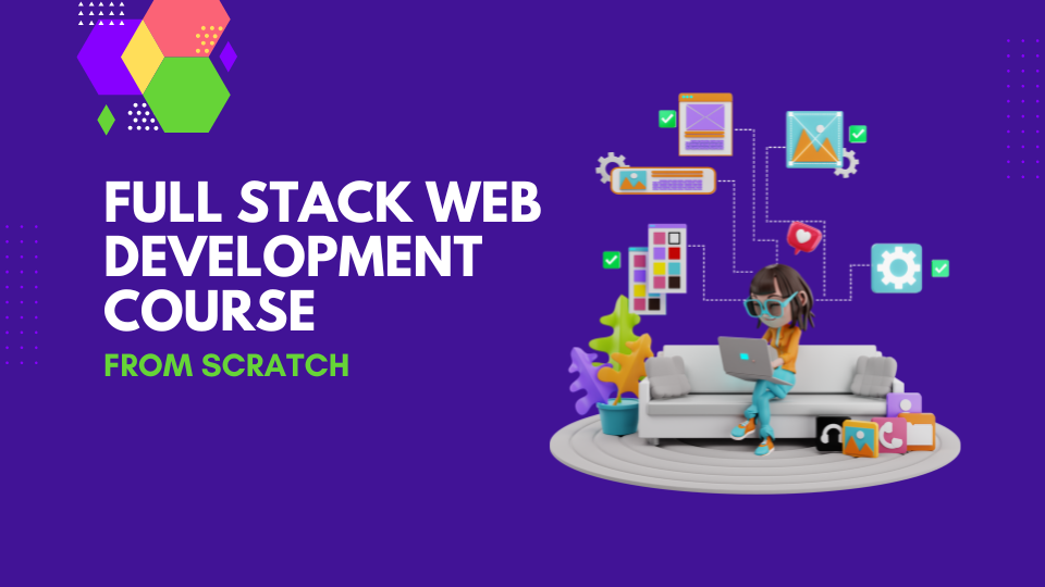 Full Stack Web Development Course from Scratch: Bootcamp