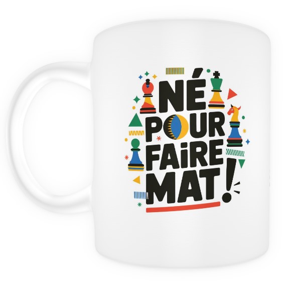 Né pour faire mat ! blanc
