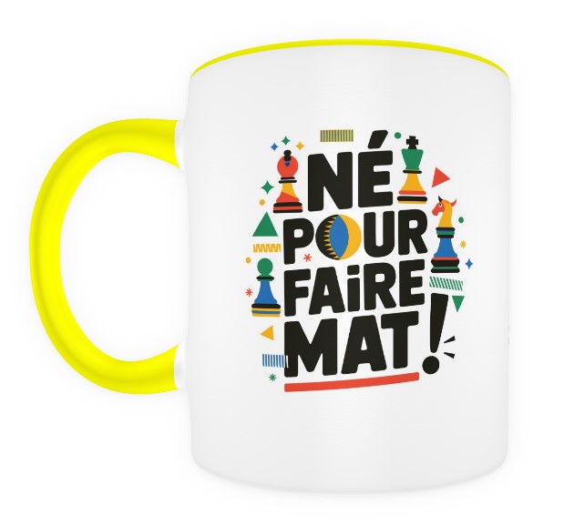 Né pour faire mat !  jaune et blanc