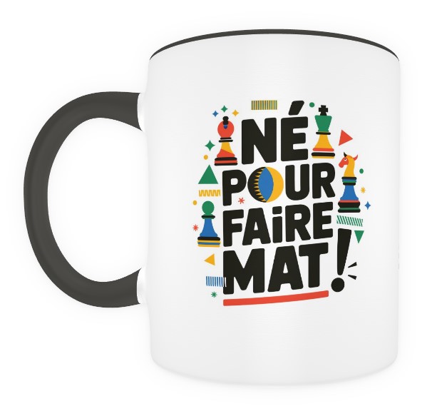 Né pour faire mat !  noir et blanc