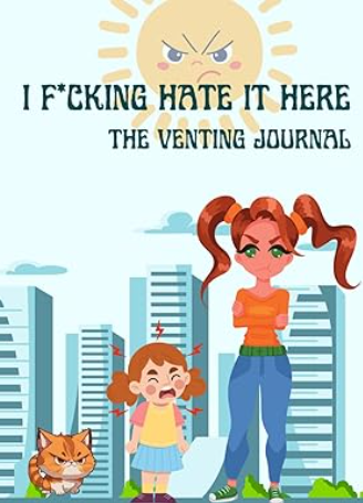 I F*cking Hate It Here: The Digital Venting Journal