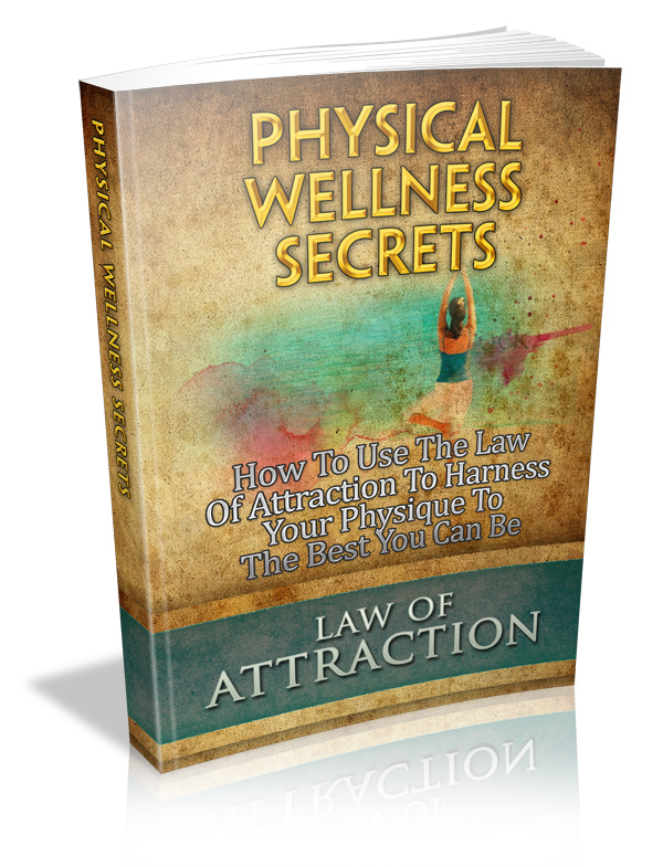 Physical Wellness Secrets (Harness the law of attraction for your best physique)