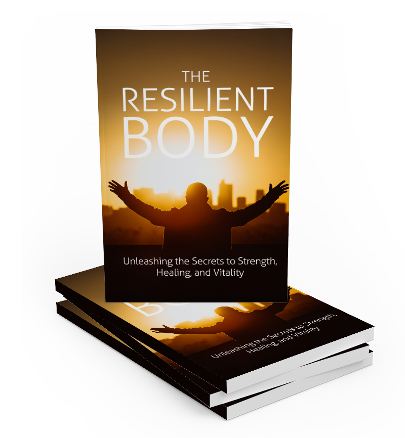 The Resilient Body (Secrets to building mental and physical resilience)