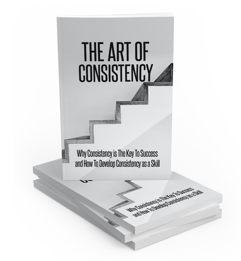 The Art of Consistency (Master the art of consistency for lasting success)