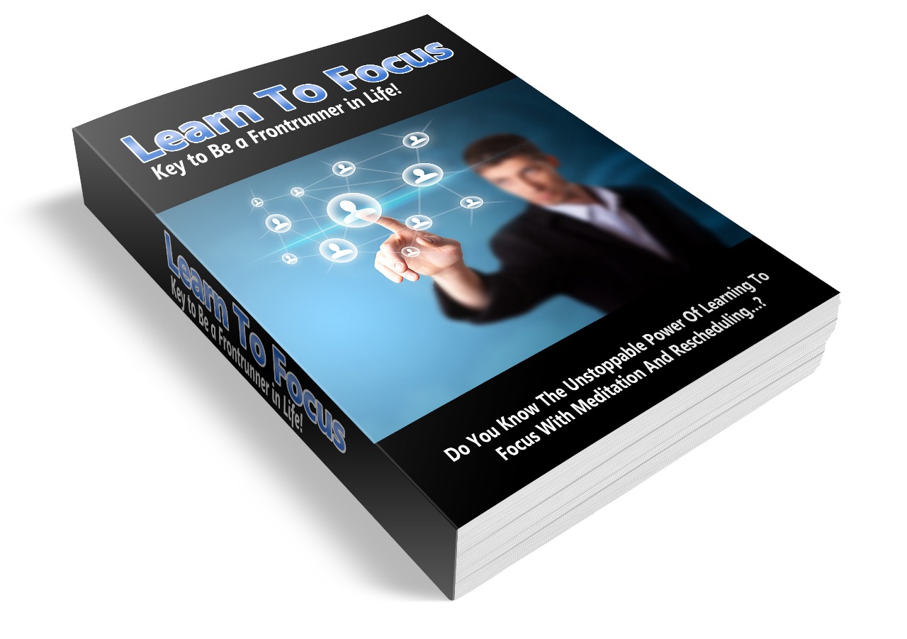 Learn To Focus (Practical strategies to improve mental capacity and boost productivity)