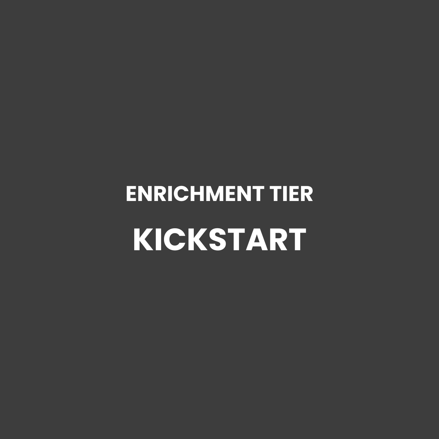 Enrichment Tier: Kickstart