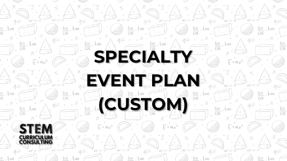 STEM Curriculum Consulting Specialty Event Plan (Custom)