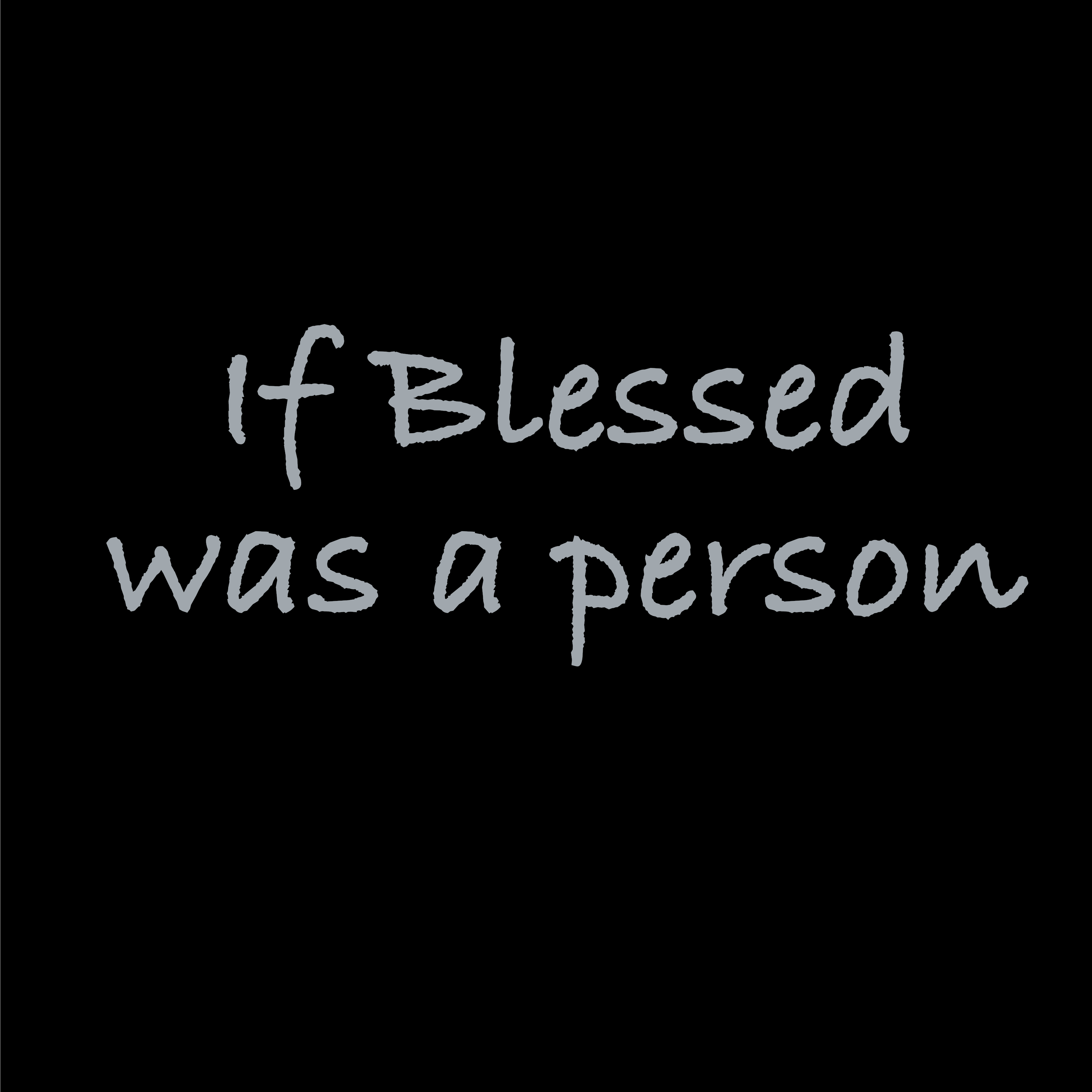 If Blessed was a person