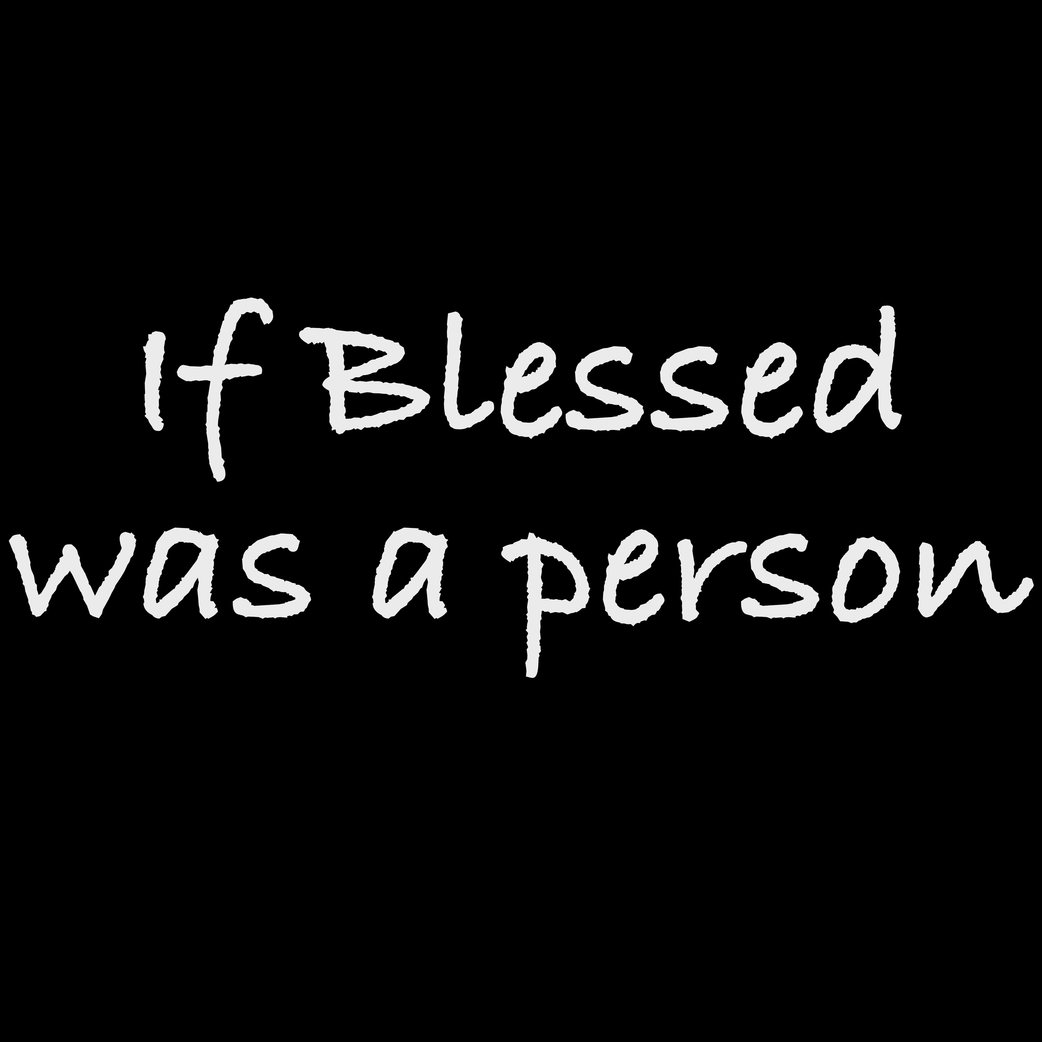 If Blessed was a person