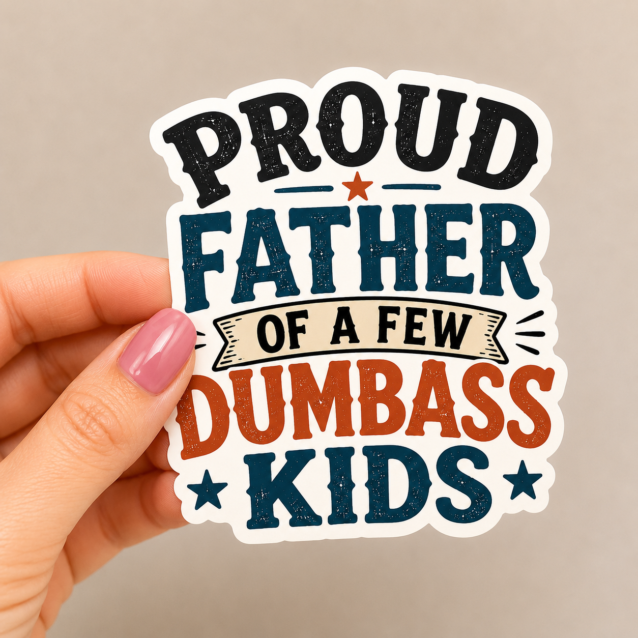 Proud Father of a few Dumbass Kids Funny Sticker