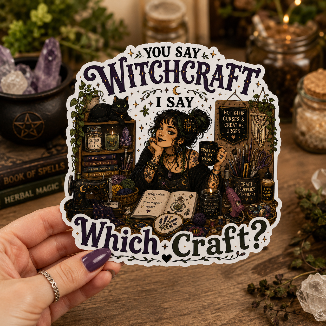 You say Witchcraft I say Which Craft? Sticker