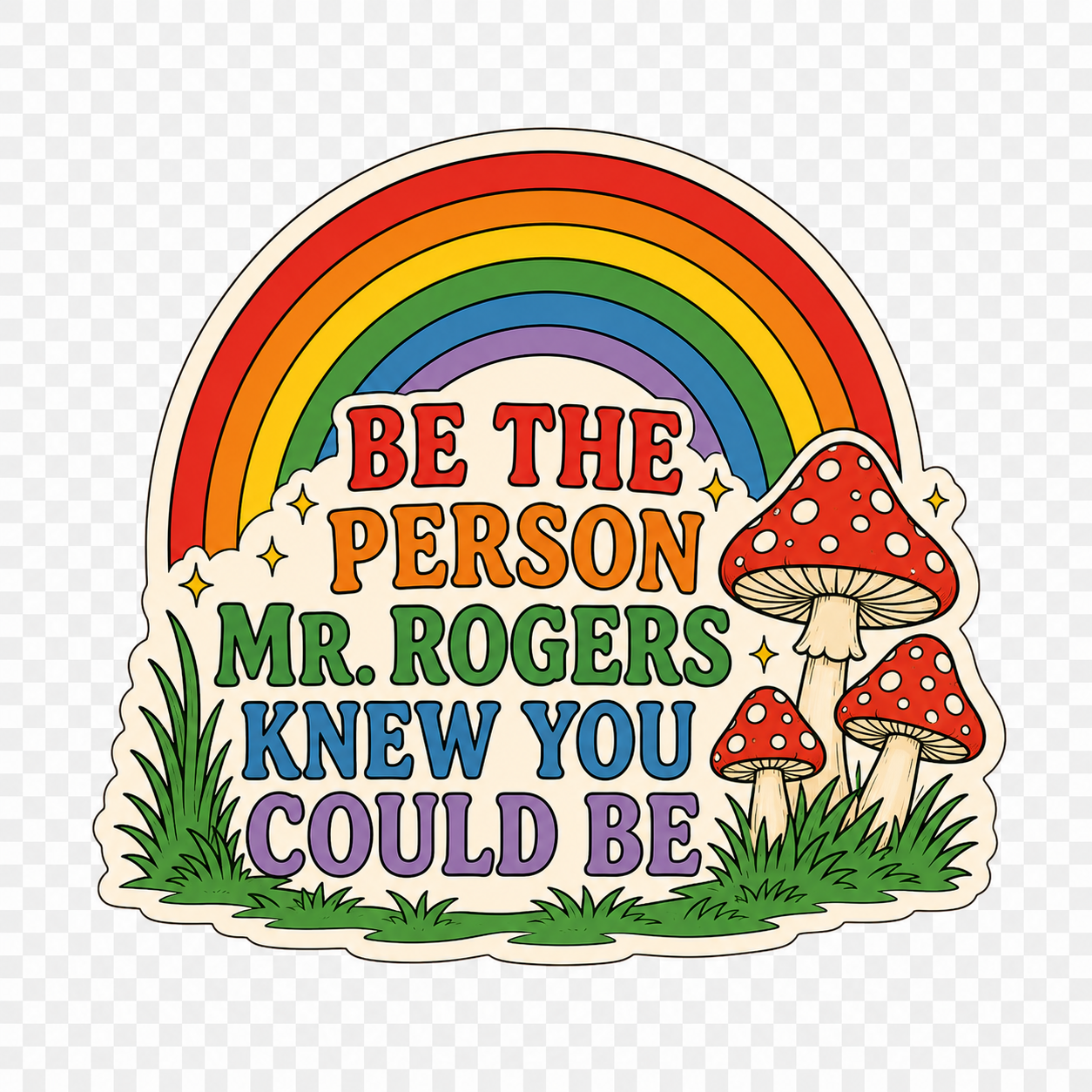 Be the Person Mr. Rogers Knew You Could Be Inspirational Rainbow Sticker