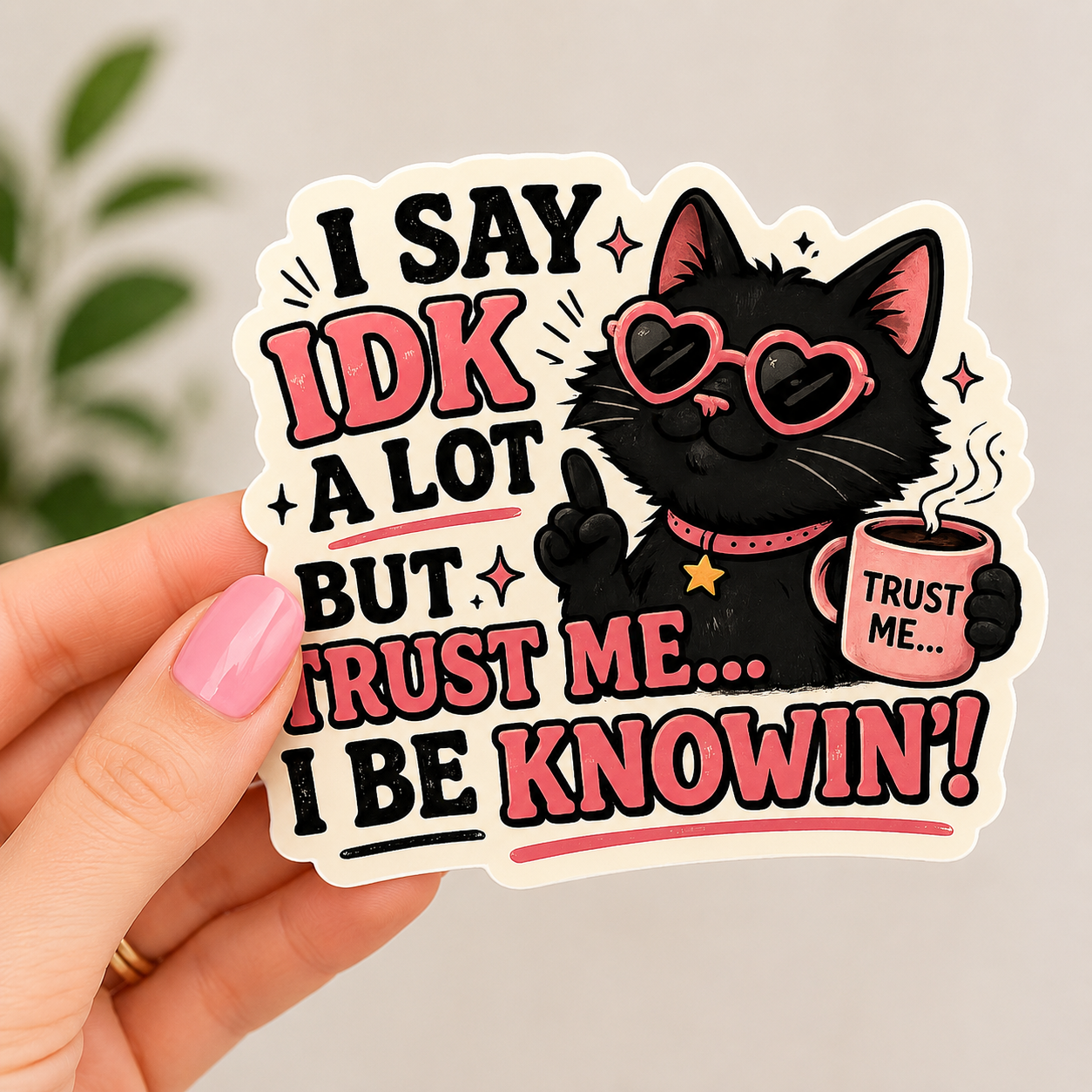 I Say IDK Alot  Cute Cat Quote Sticker