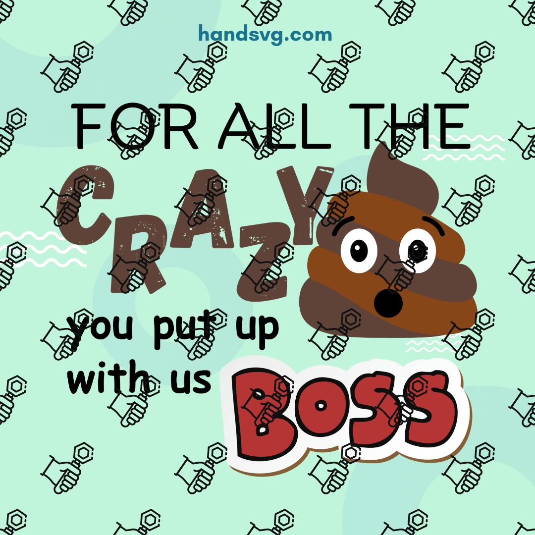 For All The Crazy You Put Up With Us Boss SVG