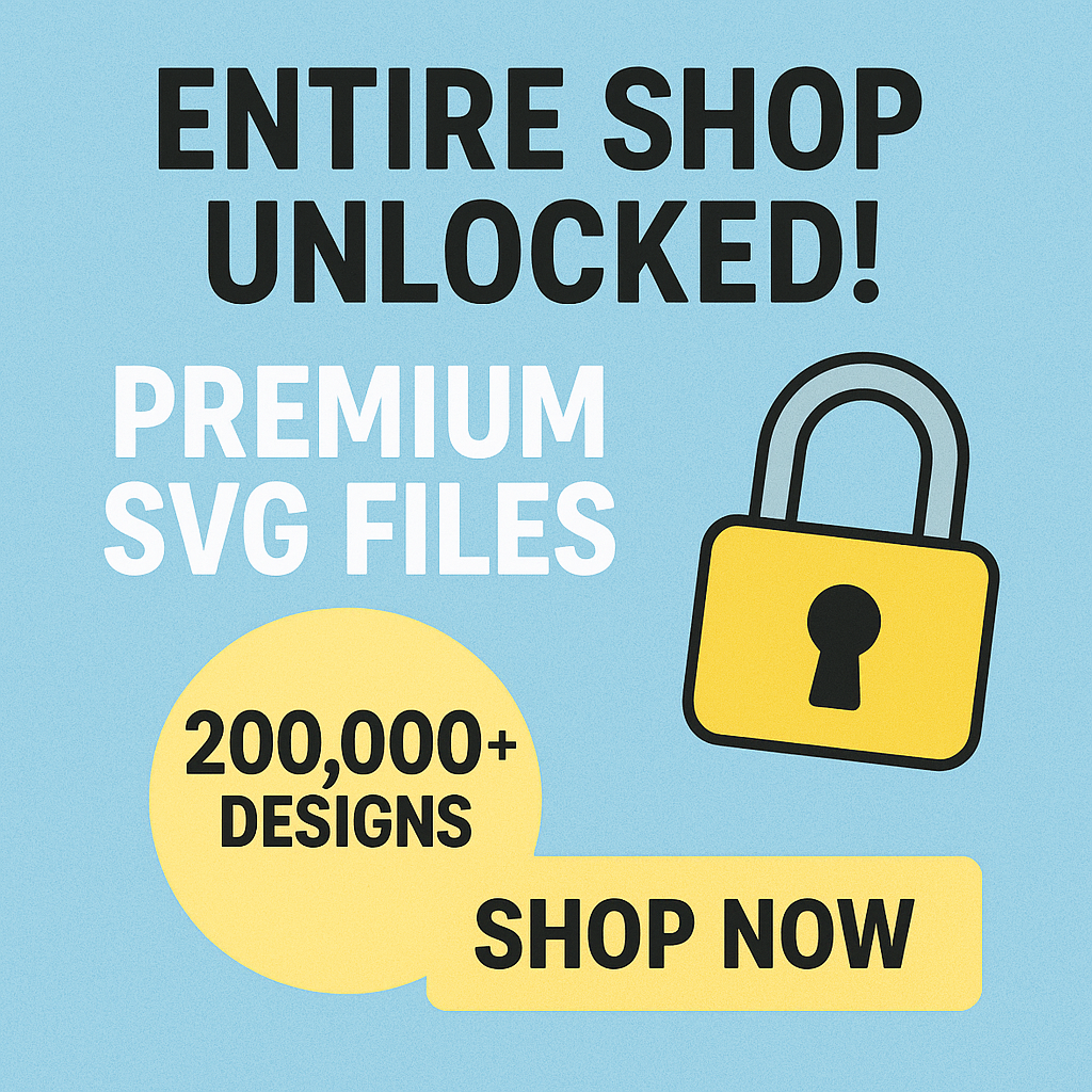 ENTIRE SHOP UNLOCKED! Premium SVG Files
