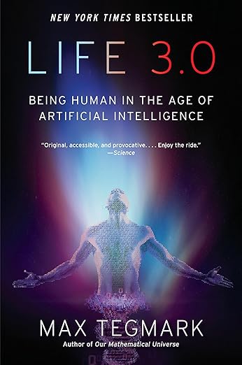 Life 3.0: Being Human in the Age of Artificial Intelligence