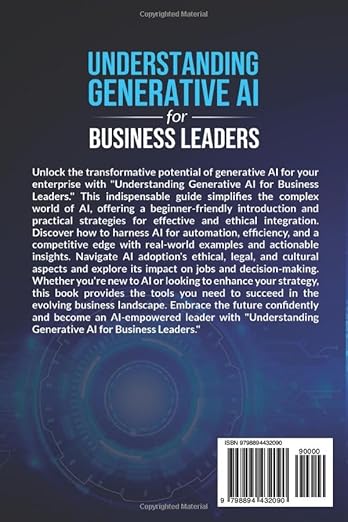 Understanding Generative AI for Business Leaders: Demystifying Strategic Advantage, Ethical Deployment, and Practical Integration for Success