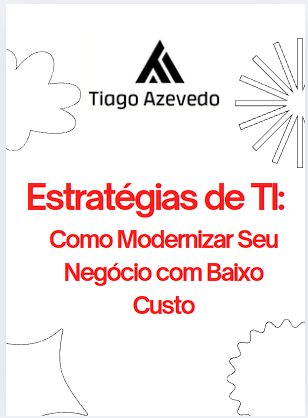 Estratégias de TI: Como Modernizar Seu  Negócio com Baixo Custo