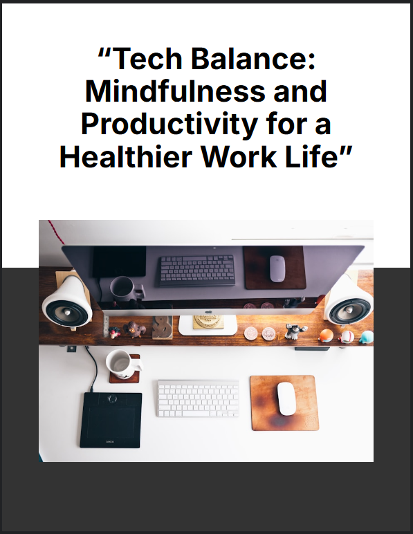 "Tech Balance: Mindfulness and Productivity for a Healthier Work Life"
