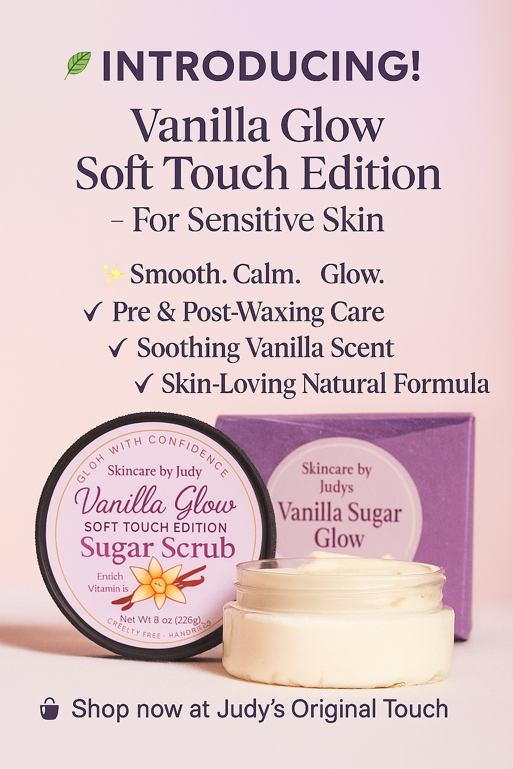 Introducing Our New Soft Touch Edition - Vanilla Glow Sugar Scrub