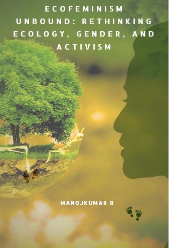 Ecofeminism Unbound: Rethinking Ecology, Gender, and Activism