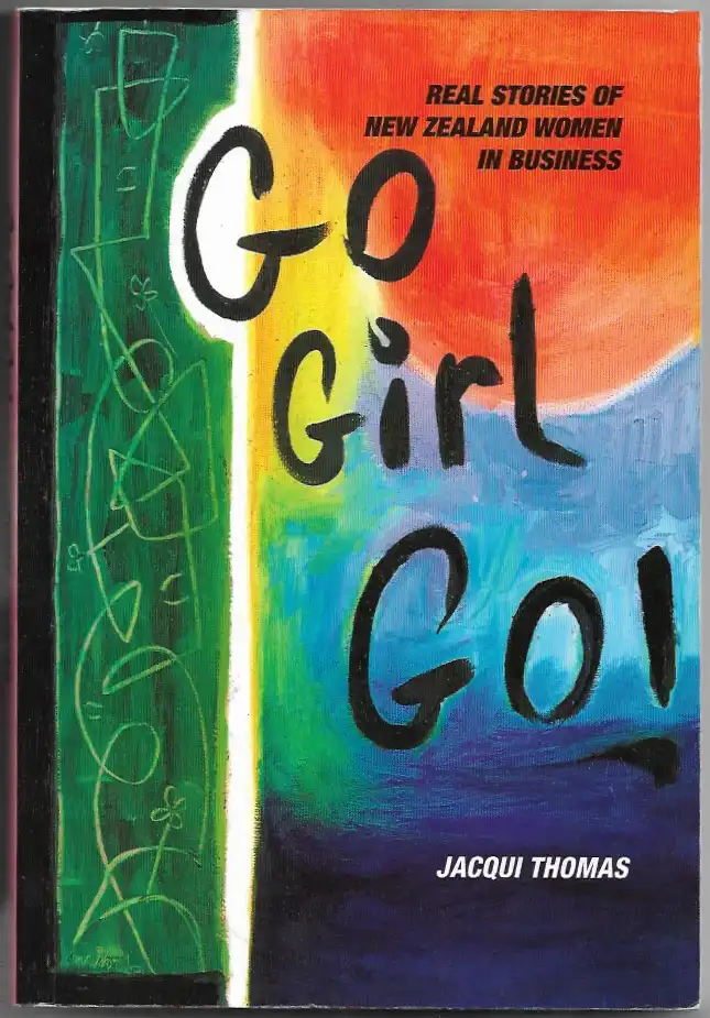 Go Girl Go! Real Stories of New Zealand Women in Business