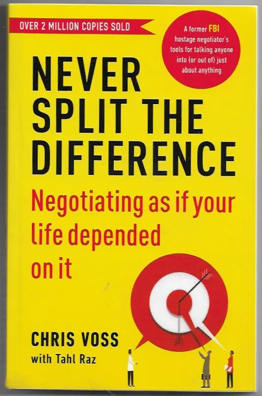 Never Split the Difference Negotiating as if Your Life Depended on It