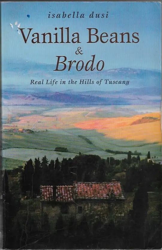 Vanilla Beans & Brodo: Real Life In The Hills Of Tuscany