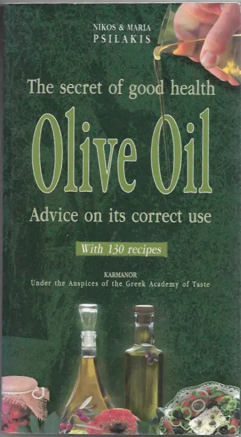 Olive Oil - The Secret of Good Health: Advice on its Correct Use