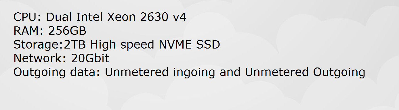 Dual Intel Xeon 2630 (V4) | 256GB RAM |  2TB NVME HIGH SPEED SSD | 20G Unmetered