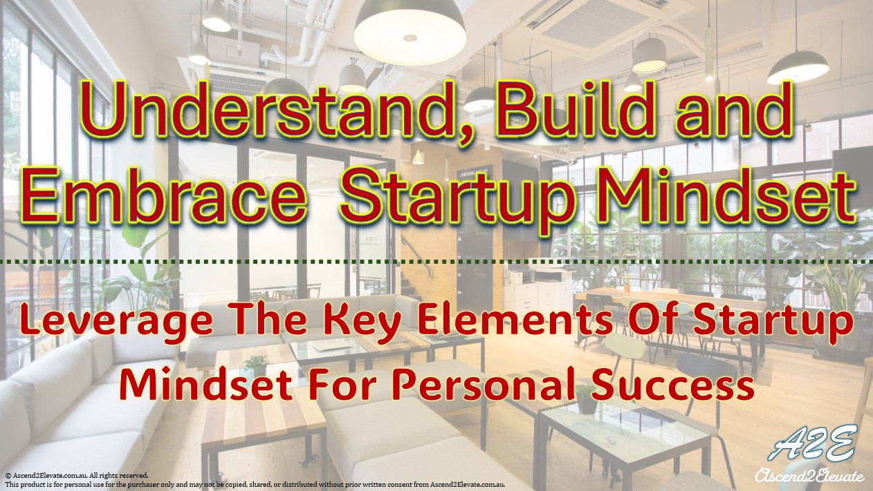 Understand, Build and Embrace Startup Mindset for a Successful Life
