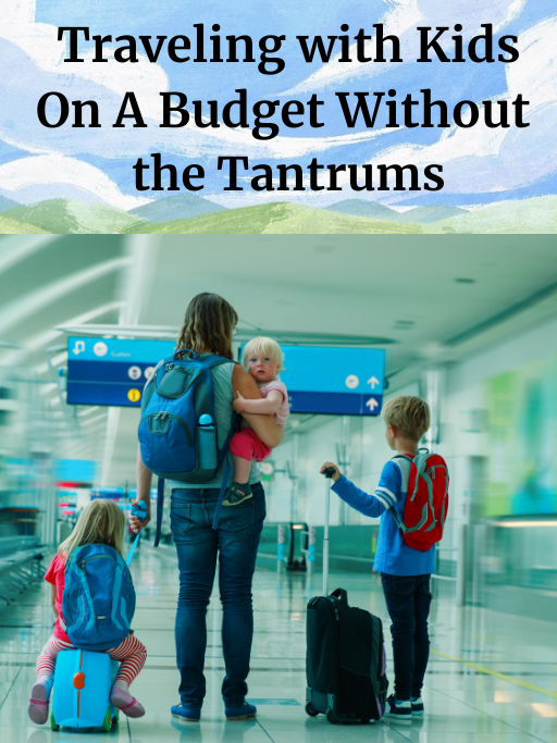 Traveling with Kids On A Budget Without the Tantrums Ebook