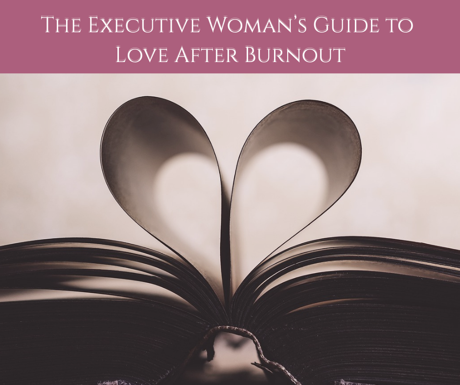 The Executive Woman’s Guide to Love After Burnout