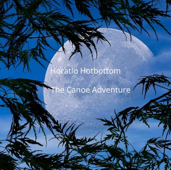 Horatio Hotbottom and the Canoe Adventure