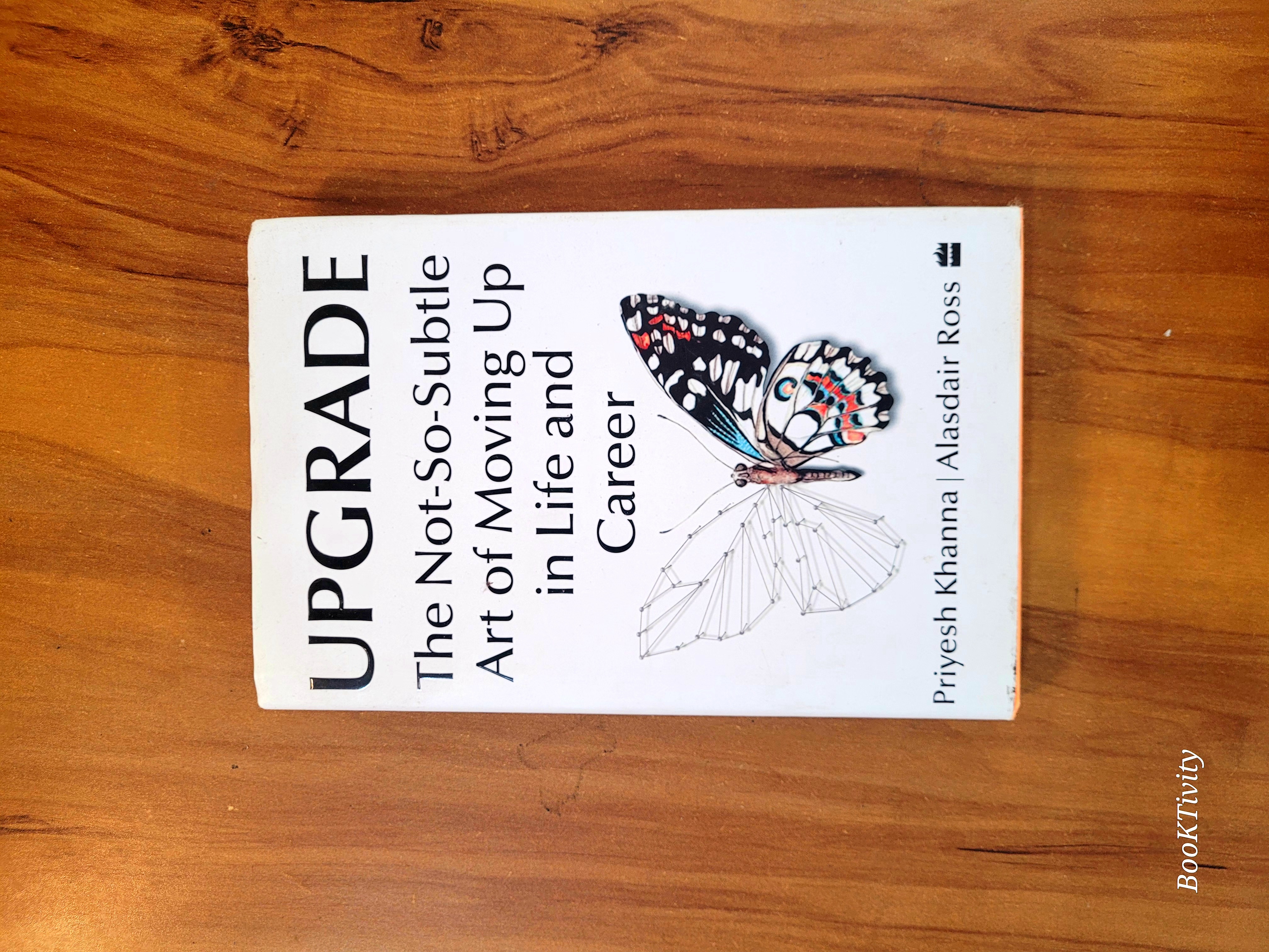 Upgrade: The Not-So-Subtle Art of Moving Up in Life and Career