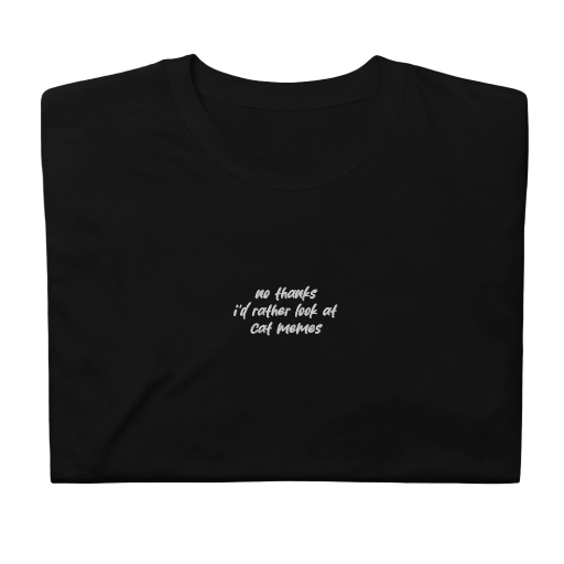 Embroidered Fun Cat Meme Quote T-Shirt