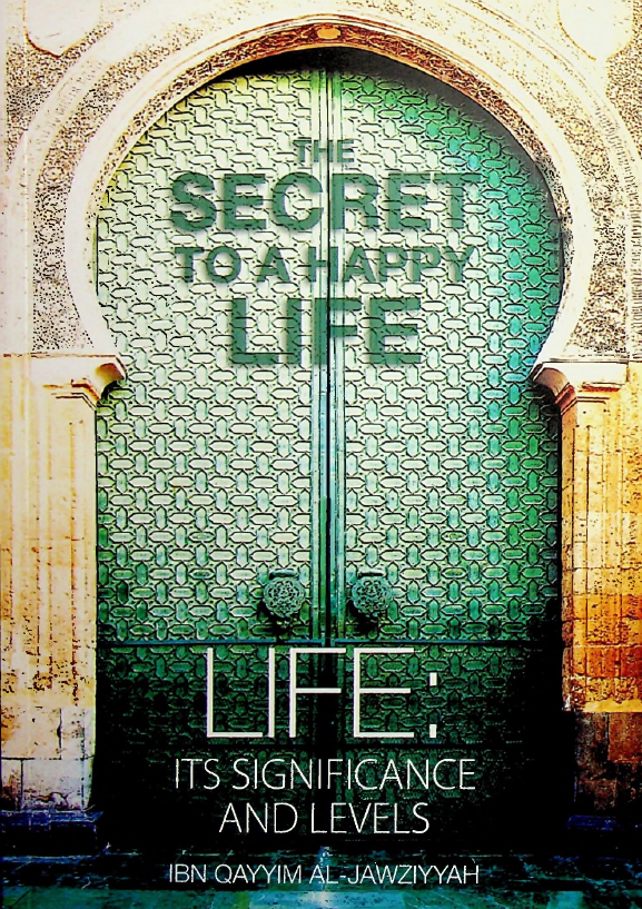 The Secret to a Happy Life - Ibn al-Qayyim al-Jawziyyah