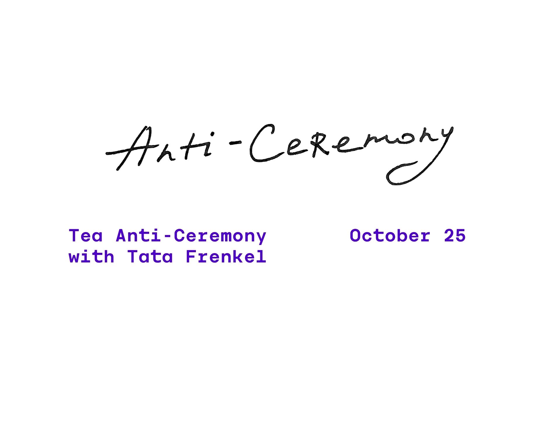 Tea Anti-Ceremony with Tata Frenkel _October 25