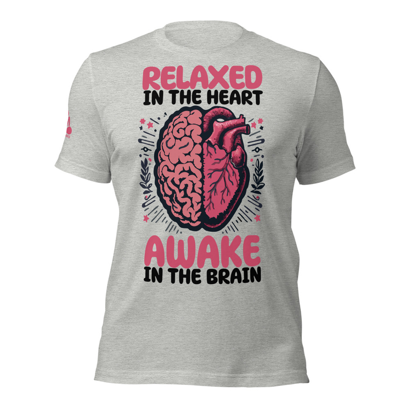Relaxed In The Heart Awake In The Brain Unisex  T-Shirt