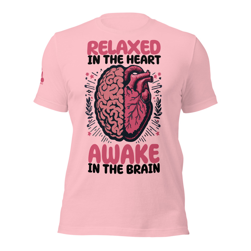 Relaxed In The Heart Awake In The Brain Unisex  T-Shirt