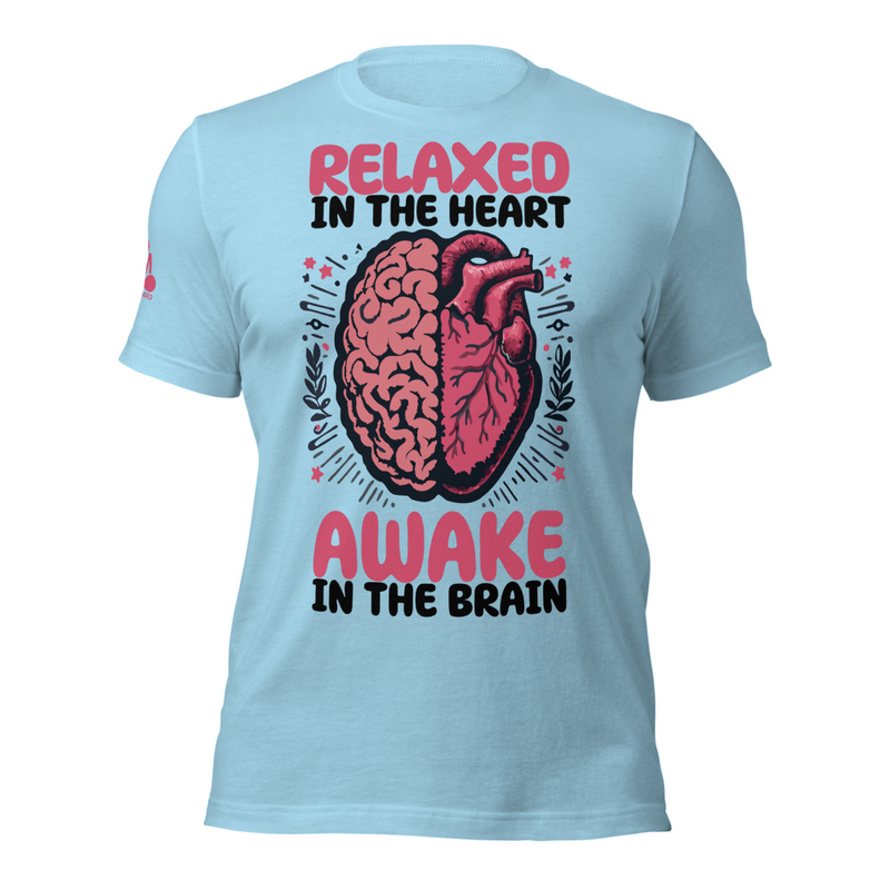 Relaxed In The Heart Awake In The Brain Unisex  T-Shirt
