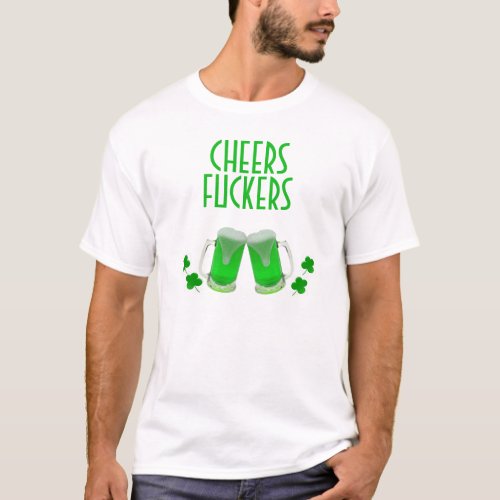Cheers F*ckers T-Shirt