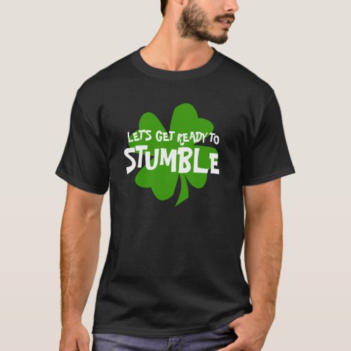 Let's Get Ready to Stumble St. Patrick's T-Shirt