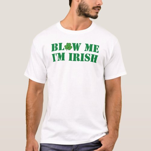 Bl*w Me I'm Irish T-Shirt