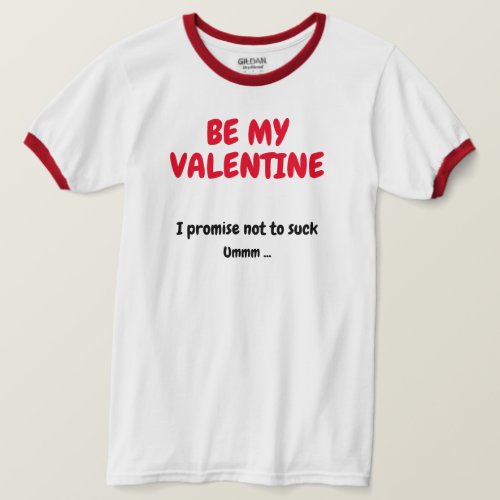 Be My Valentine - I Promise Not to Suck T-Shirt